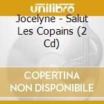 Jocelyne - Salut Les Copains (2 Cd) cd