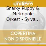 Snarky Puppy & Metropole Orkest - Sylva (Cd+Dvd) cd musicale di Snarky Puppy & Metropole Or