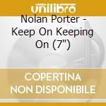 Nolan Porter - Keep On Keeping On (7')