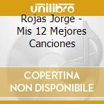 Rojas Jorge - Mis 12 Mejores Canciones cd