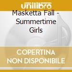 Masketta Fall - Summertime Girls cd
