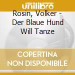 Rosin, Volker - Der Blaue Hund Will Tanze cd