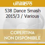 538 Dance Smash 2015/3 / Various cd