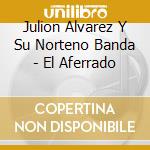 Julion Alvarez Y Su Norteno Banda - El Aferrado cd