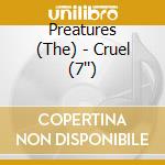 Preatures (The) - Cruel (7'') cd