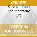 Slaves - Feed The Mantaray (7') cd