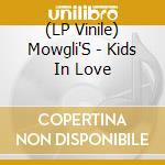 (LP Vinile) Mowgli'S - Kids In Love