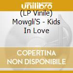 (LP Vinile) Mowgli'S - Kids In Love vinile