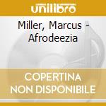 Miller, Marcus - Afrodeezia cd musicale di Miller, Marcus