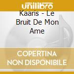 Kaaris - Le Bruit De Mon Ame cd
