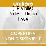 (LP Vinile) Prides - Higher Love vinile