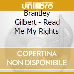 Brantley Gilbert - Read Me My Rights cd musicale di Brantley Gilbert