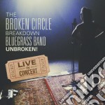 Broken Circle Breakdown Bluegrass Band (The) - Unbroken - Live In Concert