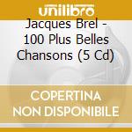 Jacques Brel - 100 Plus Belles Chansons (5 Cd) cd musicale di Jacques Brel