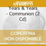 Years & Years - Communion (2 Cd) cd
