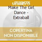 Make The Girl Dance - Extraball cd