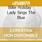 Billie Holiday - Lady Sings The Blue cd musicale di Billie Holiday