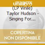 (LP Vinile) Taylor Hudson - Singing For Strangers (2 Lp) lp vinile di Hudson Taylor