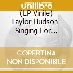 (LP Vinile) Taylor Hudson - Singing For Strangers (2 Lp) vinile