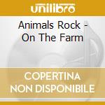 Animals Rock - On The Farm cd musicale di Animals Rock