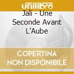 Jali - Une Seconde Avant L'Aube cd