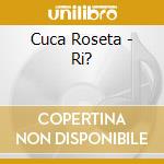 Cuca Roseta - Ri? cd