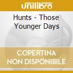 Hunts - Those Younger Days cd