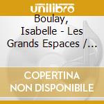 Boulay, Isabelle - Les Grands Espaces / Merci Serge Re (2 Cd) cd