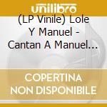 (LP Vinile) Lole Y Manuel - Cantan A Manuel De Falla lp vinile di Lole Y Manuel