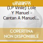 (LP Vinile) Lole Y Manuel - Cantan A Manuel De Falla vinile