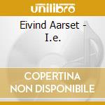 Eivind Aarset - I.e. cd