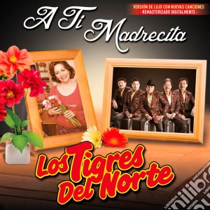 Tigres Del Norte - A Ti Madrecita cd musicale di Tigres Del Norte