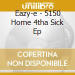Eazy-e - 5150 Home 4tha Sick Ep cd