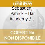 Sebastien, Patrick - Bar Academy / Pochette Surprise / A (4 Cd) cd musicale di Sebastien, Patrick