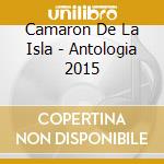Camaron De La Isla - Antologia 2015 cd