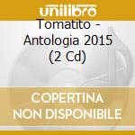 Tomatito - Antologia 2015 (2 Cd) cd musicale di Tomatito