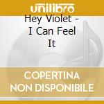 Hey Violet - I Can Feel It cd musicale di Hey Violet