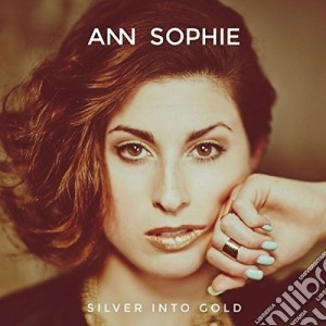Ann Sophie - Silver Into Gold cd musicale di Ann Sophie