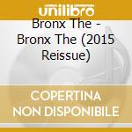 Bronx The - Bronx The (2015 Reissue)