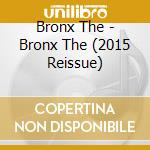 Bronx The - Bronx The (2015 Reissue) cd