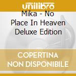 Mika - No Place In Heaven Deluxe Edition cd musicale di Mika