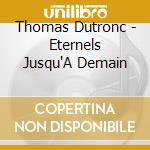 Thomas Dutronc - Eternels Jusqu'A Demain cd musicale di Thomas Dutronc