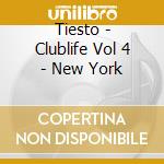 Tiesto - Clublife Vol 4 - New York cd musicale di Tiesto