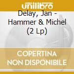 Delay, Jan - Hammer & Michel (2 Lp)