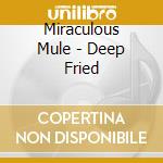 Miraculous Mule - Deep Fried cd