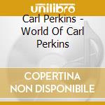 Carl Perkins - World Of Carl Perkins cd
