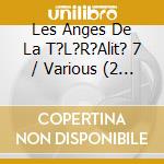 Les Anges De La T?L?R?Alit? 7 / Various (2 Cd) cd