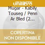 Mugar - Kabily Touseg / Penn Ar Bled (2 Cd)