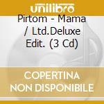 Pirtom - Mama / Ltd.Deluxe Edit. (3 Cd) cd musicale di Pirtom