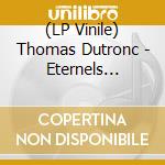 (LP Vinile) Thomas Dutronc - Eternels Jusqu'A Demain lp vinile di Thomas Dutronc